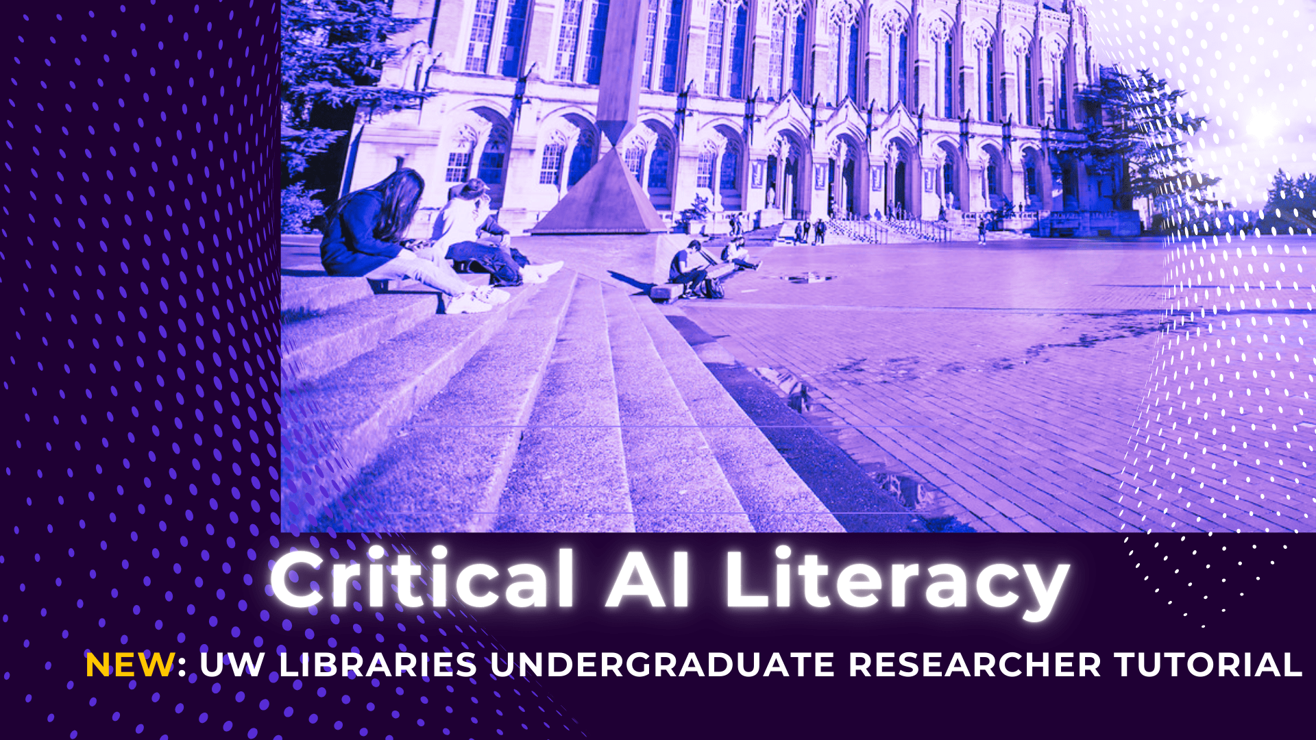 graphic: campus photos with text"Critical AI Literacy" New: Undergraduate Research Tutorial