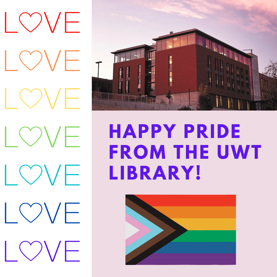 LOVE on the left; Happy Pride from the UWT Library on the right. Inclusive rainbow pride flag and a photo of a modern building in the sunset.