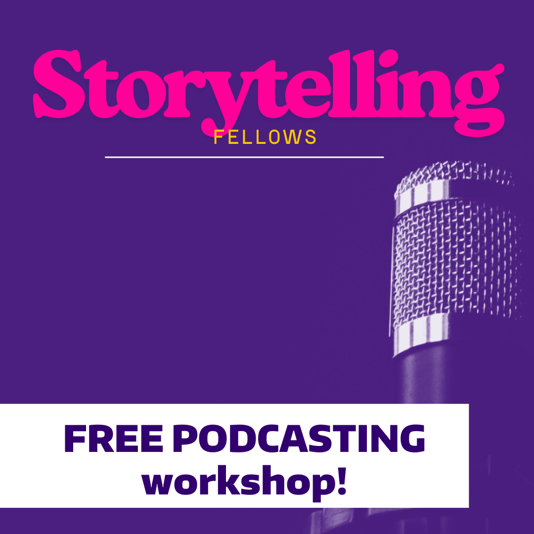 a graphic with a microphone: "Storytelling Fellows Free Podcasting workshop"