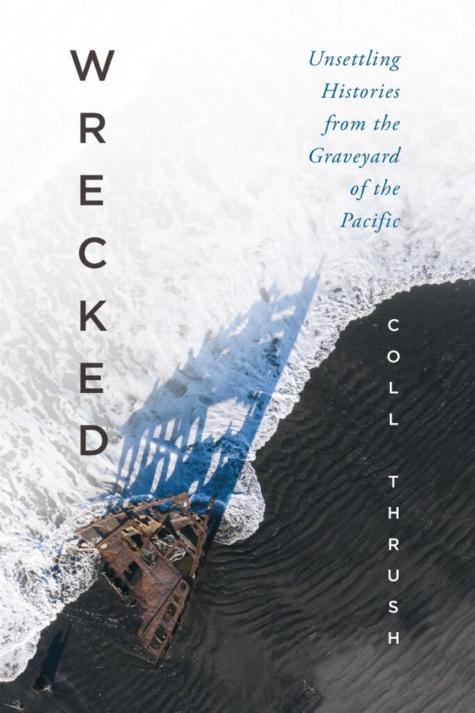 Image- book cover, Wrecked: Unsettling Histories from the Graveyard of the Pacific by Coll Thrush