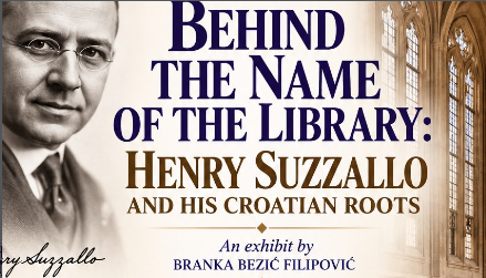 Graphic with a photo of Henry Suzzallo and “Behind the Name of the Library: Henry Suzzallo and His Croatian Roots”